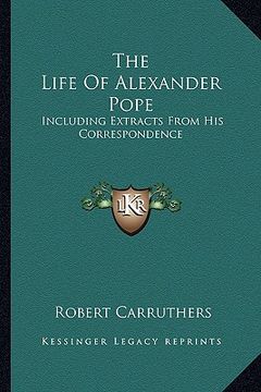 portada the life of alexander pope: including extracts from his correspondence (en Inglés)