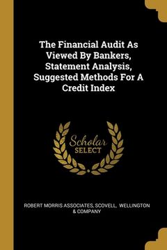 portada The Financial Audit As Viewed By Bankers, Statement Analysis, Suggested Methods For A Credit Index (en Inglés)