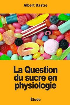 portada La Question du sucre en physiologie (en Francés)