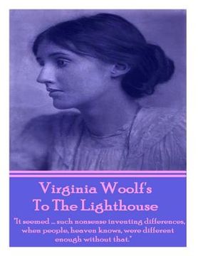 portada Virginia Woolf's To The Lighthouse: "It seemed...such nonsense inventing differences, when people, heaven knows, were different enough without that." (en Inglés)