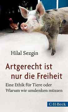 portada Artgerecht ist nur die Freiheit: Eine Ethik für Tiere Oder Warum wir Umdenken Müssen (en Alemán)