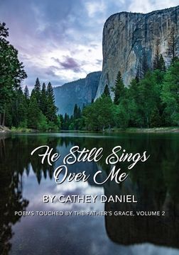 portada He Still Sings Over Me: Poems Touched by the Father's Grace, Volume 2 (en Inglés)