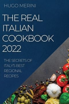 portada The Real Italian Cookbook 2022: The Secrets of Italy's Best Regional Recipes (en Inglés)