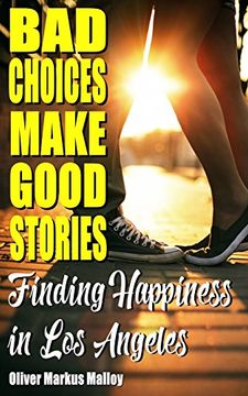portada Bad Choices Make Good Stories: Finding Happiness in Los Angeles (How The Great American Opioid Epidemic began)