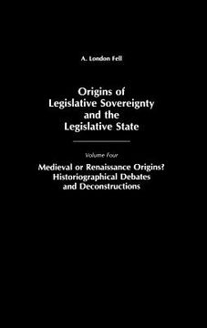 portada origins of legislative sovereignty and the legislative state: medieval or renaissance origins? historiographical debates and deconstructions volume fo