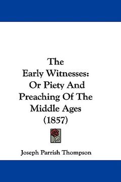 portada the early witnesses: or piety and preaching of the middle ages (1857) (en Inglés)