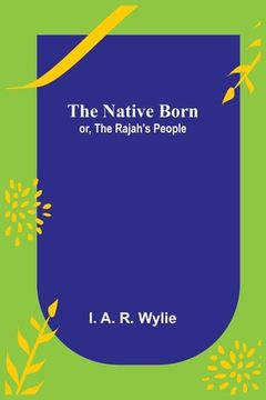 portada The Native Born; or, the Rajah's People (en Inglés)