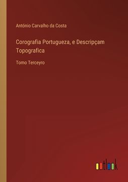 portada Corografia Portugueza, e Descripçam Topografica: Tomo Terceyro (en Portugués)