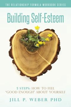 portada Building Self-Esteem 5 Steps: How to Feel "Good Enough" About Yourself: The Relationship Formula Workbook Series 