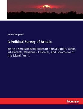 portada A Political Survey of Britain: Being a Series of Reflections on the Situation, Lands, Inhabitants, Revenues, Colonies, and Commerce of this Island. V (en Inglés)