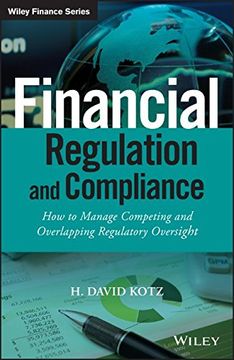 portada Financial Regulation And Compliance, + Website: How To Manage Competing And Overlapping Regulatory Oversight (the Wiley Finance Series) (en Inglés)