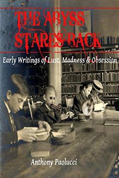 portada The Abyss Stares Back: Early Writings of Lust, Madness & Obsession (en Inglés)