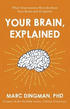 portada Your Brain, Explained: What Neuroscience Reveals About Your Brain and its Quirks 