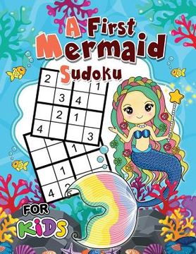 portada A First Mermaid Sudoku for Kids: Easy and Fun Activity Learning Workbook with Cute Mermaid Coloring Pages (in English)