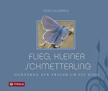 portada Flieg, Kleiner Schmetterling: Gedanken zur Trauer um ein Kind (en Alemán)