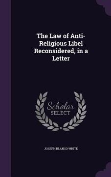 portada The Law of Anti-Religious Libel Reconsidered, in a Letter (en Inglés)