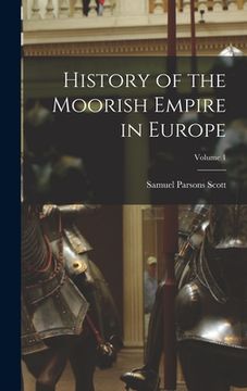 portada History of the Moorish Empire in Europe; Volume 1
