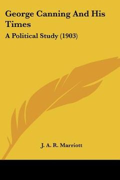 portada george canning and his times: a political study (1903) (in English)