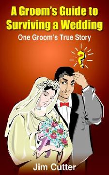 portada a groom's guide to surviving a wedding: one groom's true story