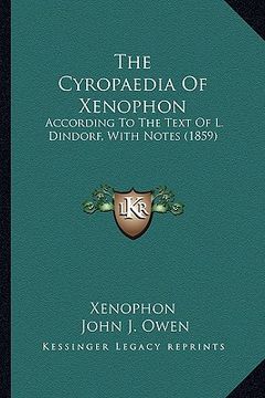portada the cyropaedia of xenophon: according to the text of l. dindorf, with notes (1859) (in English)