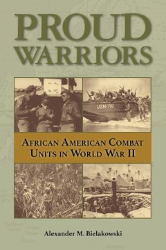 portada Proud Warriors Volume 6: African American Combat Units in World war ii (American Military Studies) (in English)