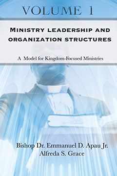 portada Ministry Leadership and Organization Structures Volume 1: A Model for Kingdom-Focused Ministries (en Inglés)