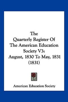 portada the quarterly register of the american education society v3: august, 1830 to may, 1831 (1831) (en Inglés)
