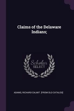 portada Claims of the Delaware Indians; (en Inglés)