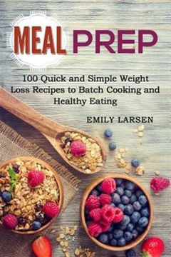 portada Meal Prep: 100 Quick and Simple Weight Loss Recipes to Batch Cooking and Healthy Eating (in English)