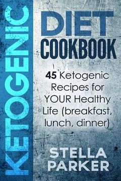 portada KETOGENIC DIET COOKBOOK - 45 Ketogenic Recipes for YOUR Healthy Life (breakfast, lunch, dinner) (en Inglés)