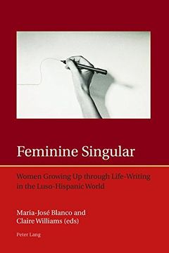 portada Feminine Singular: Women Growing Up through Life-Writing in the Luso-Hispanic World (Iberian and Latin American Studies: The Arts, Literature, and Identity)