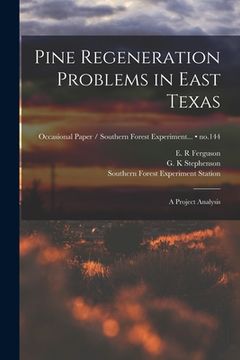portada Pine Regeneration Problems in East Texas: a Project Analysis; no.144 (en Inglés)