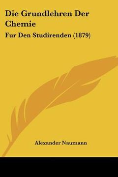 portada Die Grundlehren Der Chemie: Fur Den Studirenden (1879) (en Alemán)