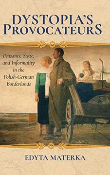 portada Dystopia's Provocateurs: Peasants, State, and Informality in the Polish-German Borderlands (en Inglés)