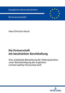 portada Die Partnerschaft mit Beschraenkter Berufshaftung: Eine Analytische Betrachtung der Haftungsstruktur Unter Beruecksichtigung der Englischen Limited. (Llp) (Europaeische Hochschulschriften Recht) 