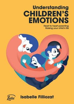 portada Understanding Children'S Emotions: Heart to Heart Parenting - Raising Your Child'S eq (en Inglés)