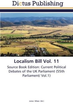 portada Localism Bill Vol. 11: Source Book Edition: Current Political Debates of the UK Parliament (55th Parliament/ Vol.1)