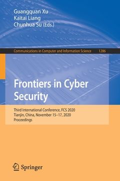 portada Frontiers in Cyber Security: Third International Conference, Fcs 2020, Tianjin, China, November 15-17, 2020, Proceedings (in English)