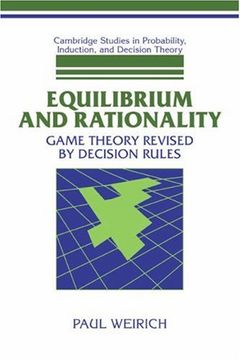 portada Equilibrium and Rationality: Game Theory Revised by Decision Rules (Cambridge Studies in Probability, Induction and Decision Theory) (in English)