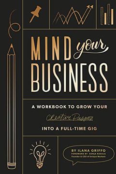 portada Mind Your Business: A Workbook to Grow Your Creative Passion Into a Full-Time gig (en Inglés)