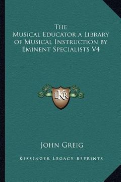 portada the musical educator a library of musical instruction by eminent specialists v4 (en Inglés)