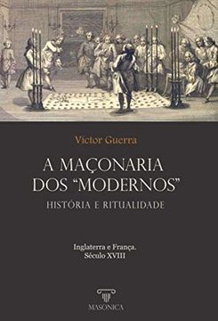 portada A Maçonaria dos Modernos: História e Ritualidade: Inglaterra e França. Século Xviii (in Portuguese)