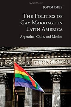 portada The Politics of Gay Marriage in Latin America: Argentina, Chile, and Mexico (en Inglés)