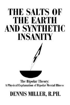 portada the salts of the earth and synthetic insanity: the bipolar theory: a physical explanation of bipolar mental illness