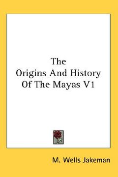 portada the origins and history of the mayas v1 (en Inglés)