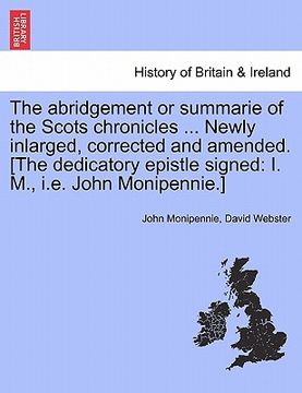 portada the abridgement or summarie of the scots chronicles ... newly inlarged, corrected and amended. [the dedicatory epistle signed: i. m., i.e. john monipe