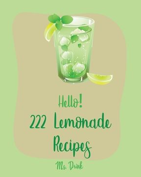 portada Hello! 222 Lemonade Recipes: Best Lemonade Cookbook Ever For Beginners [Raspberry Cookbook, Salad Bowl Cookbook, Tequila Cocktail Recipe Book, Vodk