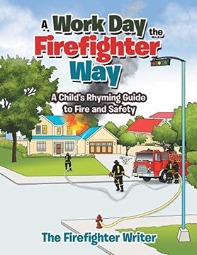 portada A Work day the Firefighter Way: A Child'S Rhyming Guide to Fire and Safety 