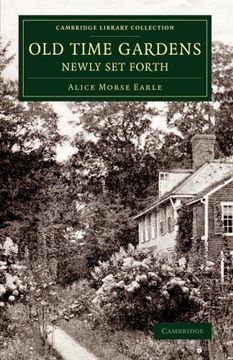 portada Old Time Gardens, Newly set Forth: A Book of the Sweet o' the Year (Cambridge Library Collection - Botany and Horticulture) (en Inglés)