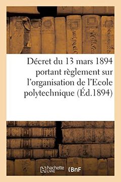 portada Décret du 13 Mars 1894 Portant Règlement sur L'organisation de L'ecole Polytechnique (Sciences Sociales) (en Francés)